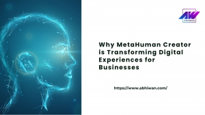 Why MetaHuman Creator is Transforming Digital Experiences for Businesses