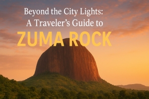 Beyond the City Lights: A Traveler’s Guide to Zuma Rock