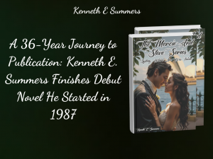 A 36-Year Journey to Publication: Kenneth E. Summers Finishes Debut Novel He Started in 1987