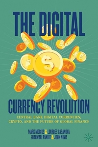 Central Bank Digital Currencies, Crypto, and the Future of Global Finance- The Digital Currency Revolution: