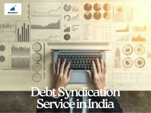 Looking for the Best Debt Syndication Service in India? Click here