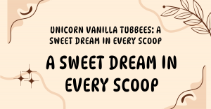 Unicorn Vanilla Tubbees: A Sweet Dream in Every Scoop