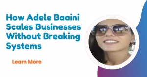 How Adele Baaini Scales Businesses Without Breaking Systems