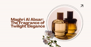 Maghri Al Absar: The Fragrance of Twilight Elegance
