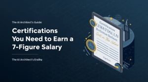 The AI Architect's Guide: Certifications You Need to Earn a 7-Figure Salary