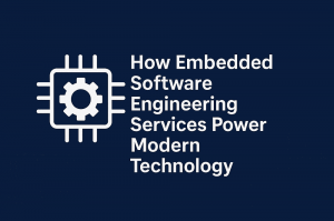 How Embedded Software Engineering Services Power Modern Technology