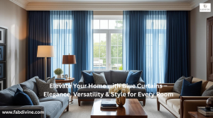 Elevate Your Home with Blue Curtains – Elegance, Versatility & Style for Every Room