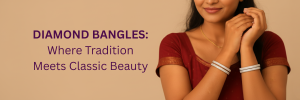 Diamond Bangles: From Traditional Classic to Modern Glamour