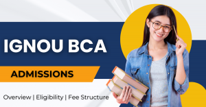 IGNOU BCA Admission 2025 -Full Guide on Fees, Eligibility and Last Date.