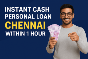Instant Cash Personal Loan in Chennai – Get Money When You Need It Most