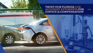 Trust Our Florida Car Accident Attorneys for Justice & Compensation
