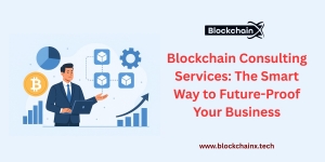 Blockchain Consulting Services: The Smart Way to Future-Proof Your Business