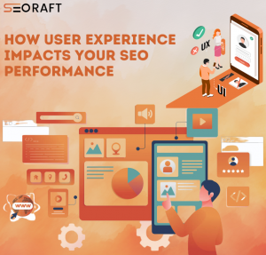 How User Experience Impacts Your SEO Performance | Seoraft