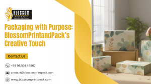 Packaging with Purpose: BlossomPrintandPack’s Creative Touch