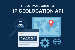 The Ultimate Guide to IP Geolocation API: How It Works, Why It Matters, and Best Practices for 2025