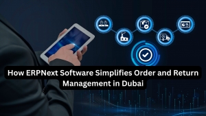 How ERPNext Software Simplifies Order and Return Management in Dubai