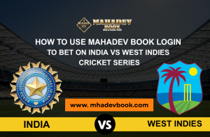 How to Use Mahadev Book Login to Bet on India vs West Indies Cricket Series