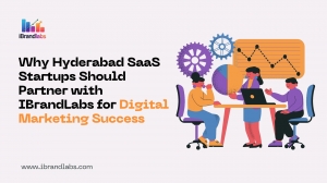 Why Hyderabad SaaS Startups Should Partner with IBrandLabs for Digital Marketing Success