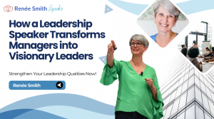 How a Leadership Speaker Transforms Managers into Visionary Leaders