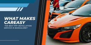 What Makes CarEasy Best PPF Installation Service in Bangalore?