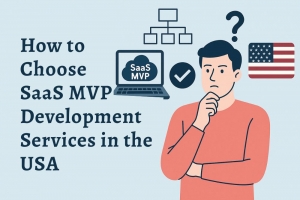 How to Choose SaaS MVP Development Services in the USA
