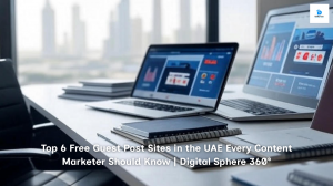 Free Guest Post Sites in the UAE | Digital Sphere 360°