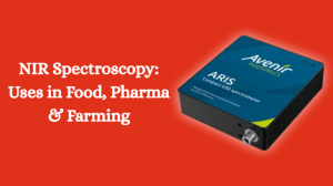 NIR Spectroscopy for Novices: Uses in Food, Pharma & Farming Sectors