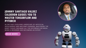 Johnny Santiago Valdez Calderon Guides You to Master TensorFlow and PyTorch