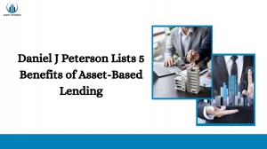 Daniel J Peterson Lists 5 Benefits of Asset-Based Lending