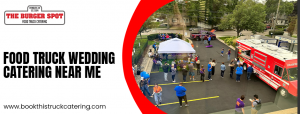 Celebrate Love and Flavor: The Ultimate Guide to Food Truck Wedding Catering Near Me and Food Truck Rentals for Parties