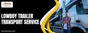 Lowboy Trailer Transport Service by Antoniostow: Professional Heavy-Duty Hauling with Antonios Towing and Recovery