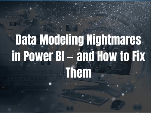 Data Modeling Nightmares in Power BI — and How to Fix Them