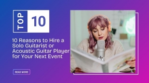 10 Reasons to Hire a Solo Guitarist or Acoustic Guitar Player for Your Next Event