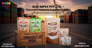 Glee Impex Pvt. Ltd. – Best Exporter Company in India Leading the Global Flavored Makhana Revolution