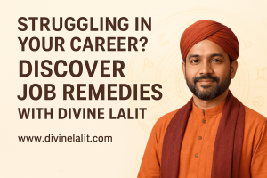 Struggling in Your Career Discover Job Remedies with Divine Lalit