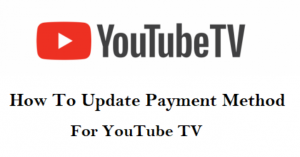 Troubleshooting YouTube TV Billing Problems by Updating Payment Methods