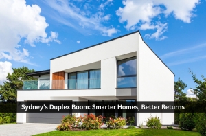 Sydney’s Duplex Boom: Smarter Homes, Better Returns