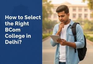 How to Select the Right BCom College in Delhi?