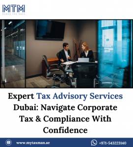 Expert Tax Advisory Services Dubai: Navigate Corporate Tax & Compliance With Confidence