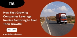 How Fast-Growing Companies Leverage Invoice Factoring to Fuel Their Growth?