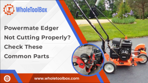 Powermate Edger Not Cutting Properly? Check These Common Parts