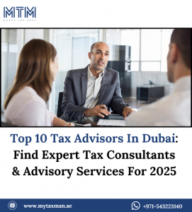 Top 10 Tax Advisors In Dubai: Find Expert Tax Consultants & Advisory Services For 2025