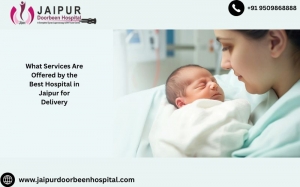What Services Are Offered by the Best Hospital in Jaipur for Delivery