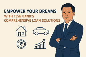 Empower Your Dreams with TJSB Bank’s Comprehensive Loan Solutions