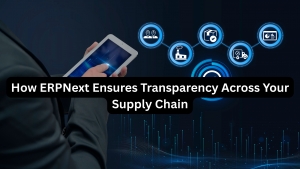 How ERPNext Ensures Transparency Across Your Supply Chain