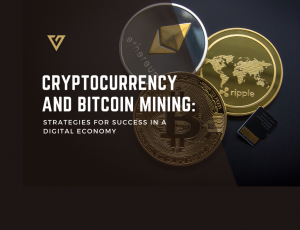 Cryptocurrency and Bitcoin Mining: Strategies for Success in a Digital Economy