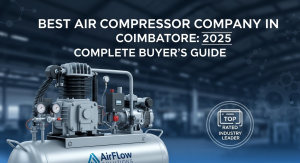 Best Air Compressor Company in Coimbatore: Complete Buyer’s Guide 2025