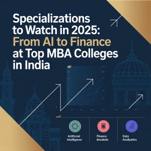 Specializations to Watch in 2025: From AI to Finance at Top MBA Colleges in India