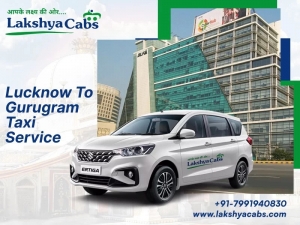 A Perfect Travel Experience: Lucknow to Gurgaon Cab with Lakshya Cabs
