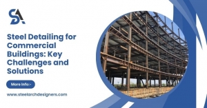Steel Detailing for Commercial Buildings: Key Challenges and Solutions